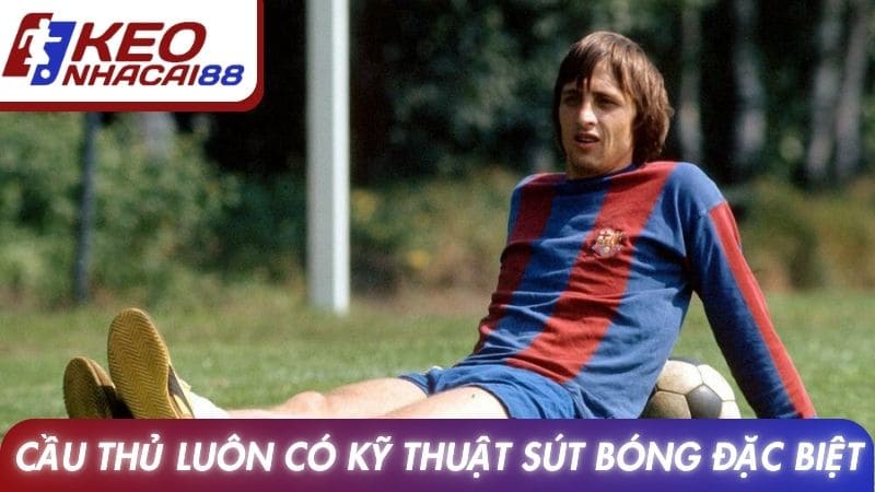 Cầu thủ luôn có kỹ thuật sút bóng đặc biệt